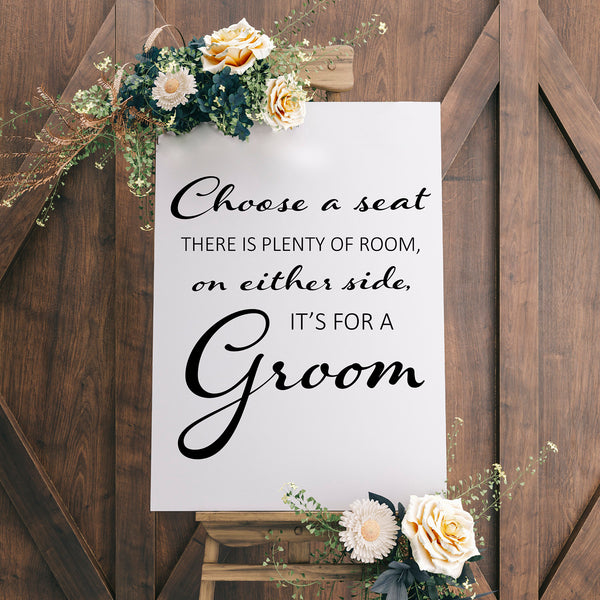 Choose a seat there is plenty of room on either side its for a groom wedding sticker sign