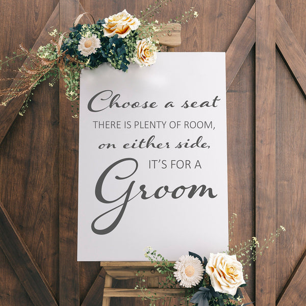 Choose a seat there is plenty of room on either side its for a groom wedding sticker sign