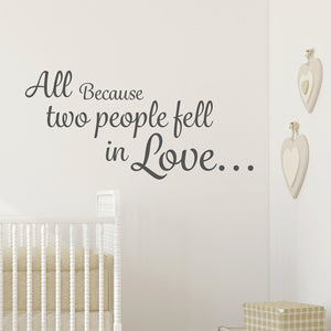 All because two people fell in love Wall Decal Wall Sticker