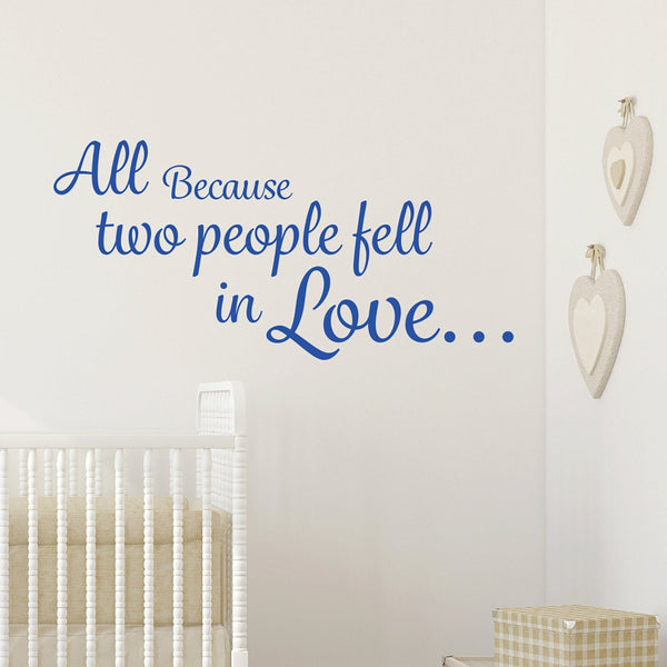 All because two people fell in love Wall Decal Wall Sticker