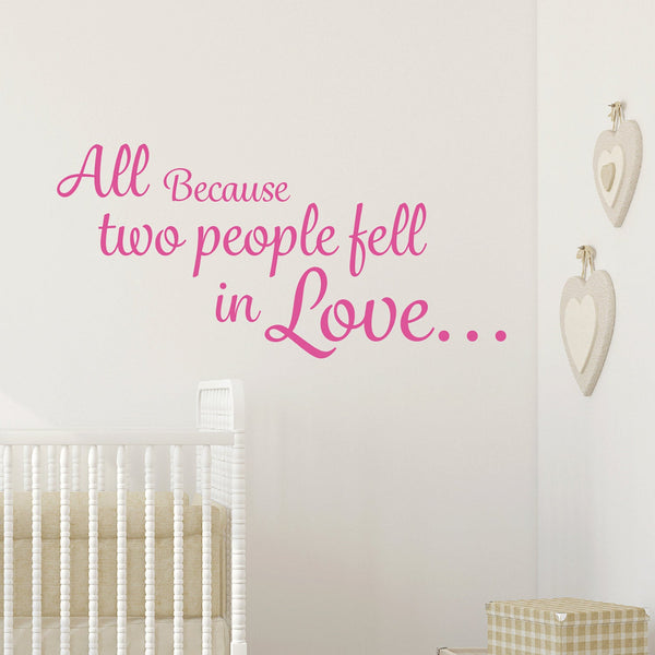 All because two people fell in love Wall Decal Wall Sticker