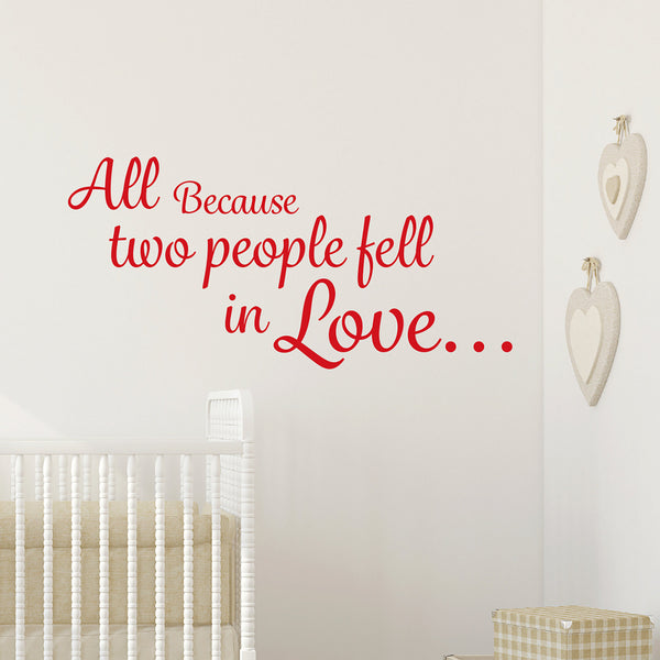 All because two people fell in love Wall Decal Wall Sticker